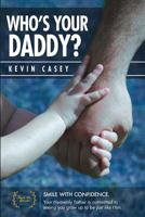 Who's Your Daddy?: Smile big! Your Heavenly Father's ability is unmatched and He is committed to seeing you grow up to be just like Him. 1468187570 Book Cover