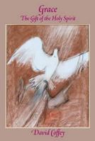 Grace: The Gift of the Holy Spirit 0874627877 Book Cover