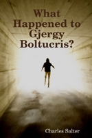 What Happened to Gjergy Boltucris? 1435707575 Book Cover