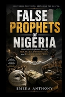 False Prophets of Nigeria: How Faith Is Exploited Through Miracles, Prophecies, and Religious Deception B0H9YBRZYJ Book Cover