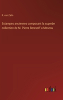 Estampes anciennes composant la superbe collection de M. Pierre Beresoff a Moscou (French Edition) 3388031231 Book Cover