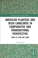 American Planters and Irish Landlords in Comparative and Transnational Perspective: Lords of Land and Labor 0367698528 Book Cover