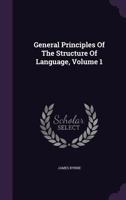 General Principles Of The Structure Of Language, Volume 1 1379039142 Book Cover