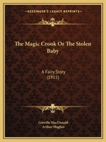 The Magic Crook, or, The Stolen Baby: a fairy story 0530445557 Book Cover