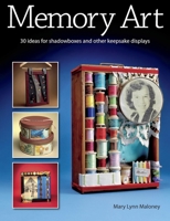 Memory Art: Fresh Ideas for Shadowboxes and Other Keepsake Displays 0871162512 Book Cover