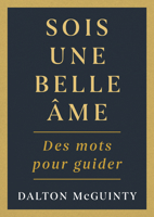 Sois Une Belle Âme: Des Mots Pour Guider 1459757513 Book Cover