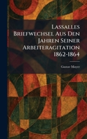Lassalles Briefwechsel Aus Den Jahren Seiner Arbeiteragitation 1862-1864 (German Edition) 102578247X Book Cover