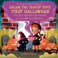 Salem the Teacup Pup's First Halloween: From the Cupboard to the Sidewalk-A Cozy Halloween Adventure! (The Creatures of the Tea) B0FJQHGBXY Book Cover