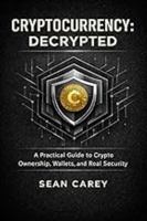Crypto: Decrypted: A Practical Guide to Crypto Ownership, Wallets, and Real Security 1944963030 Book Cover