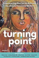 Turning Point: Empowering Stories to Activate the Divine Feminine Within B0BMZ369XX Book Cover