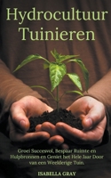 Hydrocultuur Tuinieren Groei Succesvol, Bespaar Ruimte en Hulpbronnen en Geniet het Hele Jaar Door van een Weelderige Tuin. (Dutch Edition) B0CNWF5LYG Book Cover