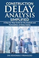 Construction Delay Analysis Simplified: A Step-by-Step Guide for the Analysis and Formulation of Delay Claims B085RRNWKZ Book Cover