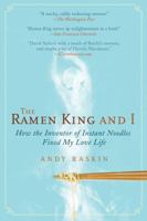 The Ramen King and I: How the Inventor of Instant Noodles Fixed My Love Life 1592404448 Book Cover