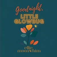 Goodnight, Little Glowbug B0F9DVJMT2 Book Cover