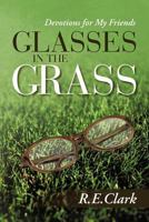 Glasses in the Grass: Devotions for My Friends 1462717411 Book Cover