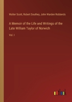 A Memoir of the Life and Writings of the Late William Taylor of Norwich: Vol. I 3385109302 Book Cover