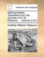 Satirical letters. Translated from the German of G. W. Rabener, ... Volume 2 of 2 1170844782 Book Cover