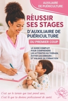 Réussir ses stages d’Auxiliaire de Puériculture du premier coup: Le guide complet pour comprendre les attentes du terrain, éviter les erreurs et valider sa formation (French Edition) B0H4KGFVVB Book Cover