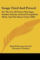 Songs Tried and Proved: For the Use of Prayer Meetings, Sunday Schools, General Evangelistic Work, and the Home Circle (Classic Reprint) 1519598289 Book Cover