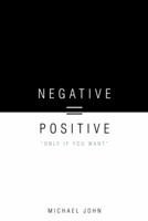 Negative = Positive: "Only If You Want" 1468506706 Book Cover