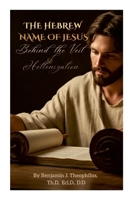 The Hebrew Name of Jesus: Behind the Veil of Hellenization 1257050044 Book Cover