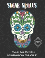 Sugar Skulls Dia de Los Muertos Coloring Book For Adults Midnight Edition: 40 Intricate Skull Drawings To Color In On Dark Design Backgrounds B08HG8YDNQ Book Cover