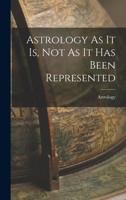 Astrology As It Is, Not As It Has Been Represented 1016025955 Book Cover