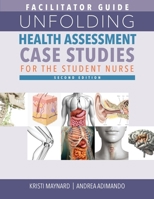 FACILITATOR GUIDE for Unfolding Health Assessment Case Studies for the Student Nurse, Second Edition 1646482808 Book Cover