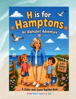 H is for Hamptons - An Alphabet Adventure: A Color-and-Learn Together Book: Children's Coloring Book | A Hamptons Adventure | Family Travel Activity Book B0H4ZKRX8F Book Cover