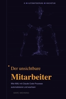 Der unsichtbare Mitarbeiter: Wie KMU mit Claude Code Prozesse automatisieren und wachsen (German Edition) B0H1GW4SBG Book Cover