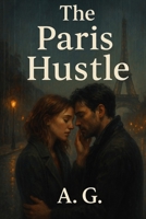 The Paris Hustle: When Love and Lies Collide in the City of Light B0F89BCV7X Book Cover