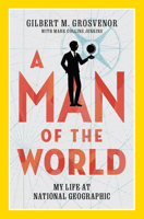 A Man of the World: My Life at National Geographic 1426221533 Book Cover