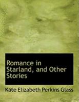 Romance in Starland, and Other Stories 0469053127 Book Cover