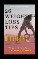 26 WEIGHT LOSS TIPS: MILITARY DIETS: Unlocking the secrets of weight loss B08XYQNQ65 Book Cover