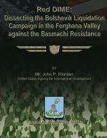 Red DIME: Dissecting the Bolshevik Liquidation Campaign in the Ferghana Valley Against the Basmachi Resistance 1479353132 Book Cover