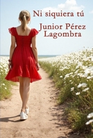 Ni siquiera tú (Spanish Edition) 9945291025 Book Cover