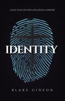 Identity: Living Your Life with Influential Purpose 1941512224 Book Cover