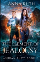 The Element of Jealousy: Ashuan Envy 2 1067039880 Book Cover