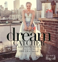 Dreamcatcher: An Entrepreneur's Journey from Dream to Success 1510718788 Book Cover
