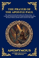 The Prayer of the Apostle Paul: The Ancient Gnostic Invocation for Divine Grace - A Profound Nag Hammadi Text Exploring Spiritual Healing, the Inner ... Reading) (Library of Alexandria - Esoteric) 1807924785 Book Cover