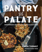 Pantry and Palate: Remembering and Rediscovering Acadian Food 1771084901 Book Cover