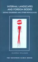 Internal Landscapes and Foreign Bodies: Eating Disorders and Other Pathologies (Tavistock Clinic Series) 0415920795 Book Cover
