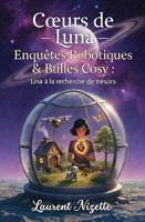 Cœurs de Luna: Enquêtes Robotiques & Bulles Cosy (Lina à la recherche de trésors) (French Edition) B0GT9GV4Q5 Book Cover