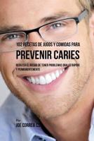 102 Recetas de Jugos y Comidas Para Prevenir Caries: Reduzca El Riesgo De Tener Problemas Orales Rápido y Permanentemente 197594447X Book Cover