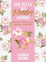 God Bless This Messy Journal: A Guide to Embracing the Beautiful, Messy You 0063111896 Book Cover