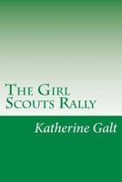The Girl Scouts' Rally; or, Rosanna Wins 1516869672 Book Cover