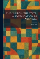The Church, the State, and Education in Virginia 1025272072 Book Cover