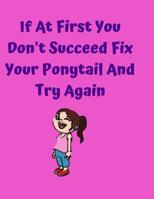 If At First You Don't Succeed Fix Your Ponytail And Try Again 1099933749 Book Cover