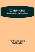 Waldmüller: Bilder und Erlebnisse 9356901120 Book Cover