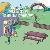 The Little Field Mouse Visits the Rainbow 1546292683 Book Cover